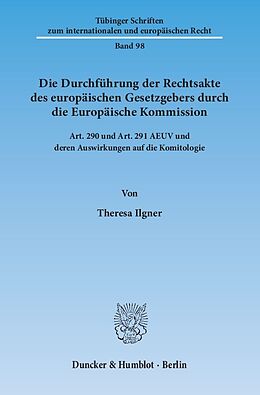 Kartonierter Einband Die Durchführung der Rechtsakte des europäischen Gesetzgebers durch die Europäische Kommission. von Theresa Ilgner