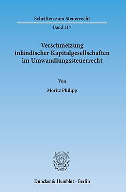 Kartonierter Einband Verschmelzung inländischer Kapitalgesellschaften im Umwandlungssteuerrecht. von Moritz Philipp