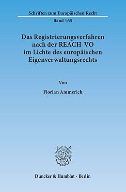 Kartonierter Einband Das Registrierungsverfahren nach der REACH-VO im Lichte des europäischen Eigenverwaltungsrechts. von Florian Ammerich