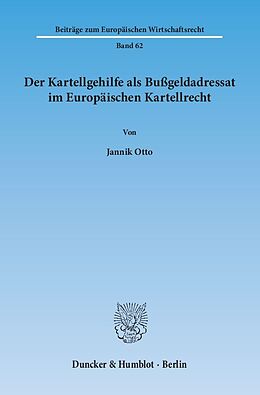 Kartonierter Einband Der Kartellgehilfe als Bußgeldadressat im Europäischen Kartellrecht. von Jannik Otto