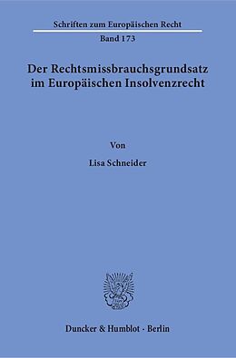 Kartonierter Einband Der Rechtsmissbrauchsgrundsatz im Europäischen Insolvenzrecht. von Lisa Schneider