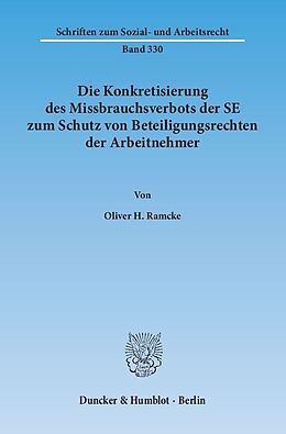 Kartonierter Einband Die Konkretisierung des Missbrauchsverbots der SE zum Schutz von Beteiligungsrechten der Arbeitnehmer. von Oliver H. Ramcke