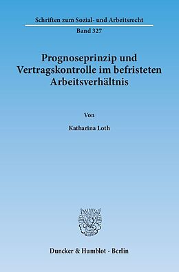 Kartonierter Einband Prognoseprinzip und Vertragskontrolle im befristeten Arbeitsverhältnis. von Katharina Loth