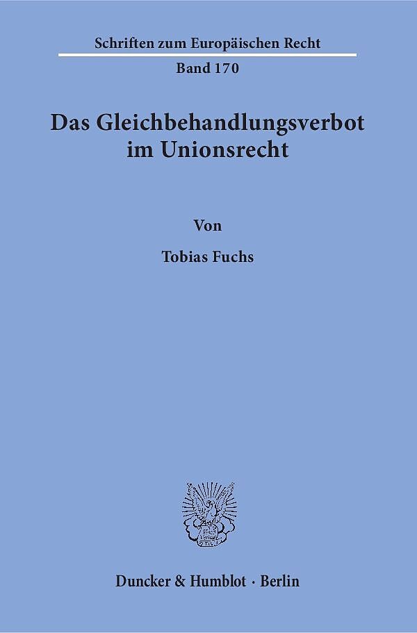 Das Gleichbehandlungsverbot im Unionsrecht. Herleitung eines dogmatischen Modells des Verbots der Gleichbehandlung nicht vergleichbarer Sachverhalte