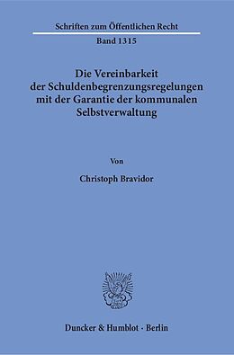Kartonierter Einband Die Vereinbarkeit der Schuldenbegrenzungsregelungen mit der Garantie der kommunalen Selbstverwaltung. von Christoph Bravidor