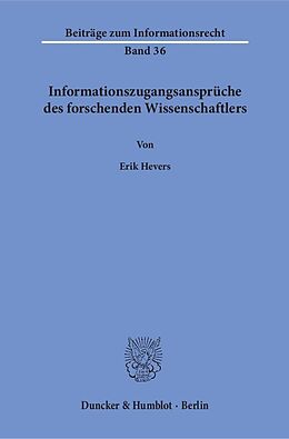 Kartonierter Einband Informationszugangsansprüche des forschenden Wissenschaftlers. von Erik Hevers