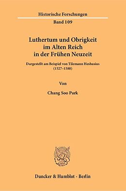 Kartonierter Einband Luthertum und Obrigkeit im Alten Reich in der Frühen Neuzeit. von Chang Soo Park