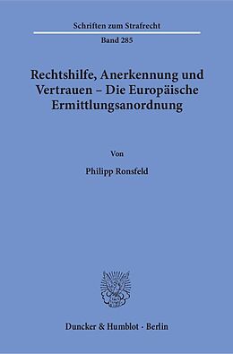 Kartonierter Einband Rechtshilfe, Anerkennung und Vertrauen  Die Europäische Ermittlungsanordnung. von Philipp Ronsfeld
