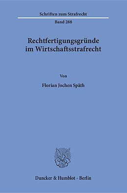 Kartonierter Einband Rechtfertigungsgründe im Wirtschaftsstrafrecht. von Florian Jochen Späth