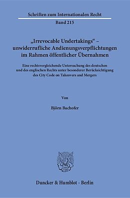 Kartonierter Einband "Irrevocable Undertakings"  unwiderrufliche Andienungsverpflichtungen im Rahmen öffentlicher Übernahmen. von Björn Bachofer
