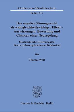 Kartonierter Einband Das negative Stimmgewicht als wahlgleichheitswidriger Effekt  Auswirkungen, Bewertung und Chancen einer Neuregelung. von Thomas Wolf