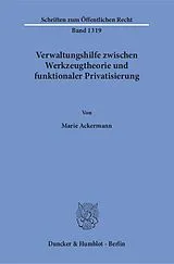 Kartonierter Einband Verwaltungshilfe zwischen Werkzeugtheorie und funktionaler Privatisierung. von Marie Ackermann