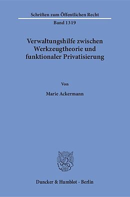 Kartonierter Einband Verwaltungshilfe zwischen Werkzeugtheorie und funktionaler Privatisierung. von Marie Ackermann