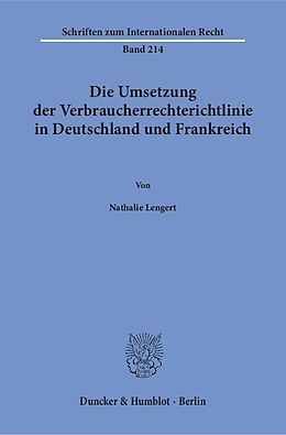 Kartonierter Einband Die Umsetzung der Verbraucherrechterichtlinie in Deutschland und Frankreich. von Nathalie Lengert