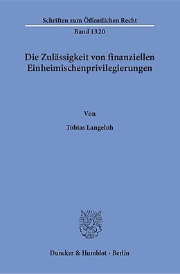 Kartonierter Einband Die Zulässigkeit von finanziellen Einheimischenprivilegierungen. von Tobias Langeloh