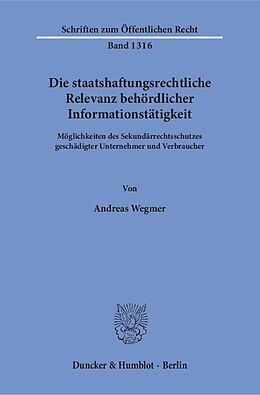 Kartonierter Einband Die staatshaftungsrechtliche Relevanz behördlicher Informationstätigkeit. von Andreas Wegmer
