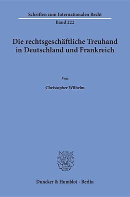 Kartonierter Einband Die rechtsgeschäftliche Treuhand in Deutschland und Frankreich. von Christopher Wilhelm