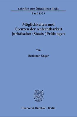 Kartonierter Einband Möglichkeiten und Grenzen der Anfechtbarkeit juristischer (Staats-)Prüfungen. von Benjamin Unger