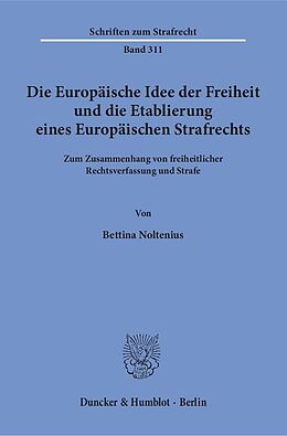 Fester Einband Die Europäische Idee der Freiheit und die Etablierung eines Europäischen Strafrechts. von Bettina Noltenius