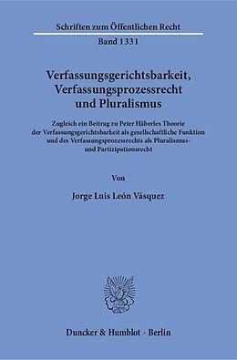 Kartonierter Einband Verfassungsgerichtsbarkeit, Verfassungsprozessrecht und Pluralismus. von Jorge Luis León Vásquez