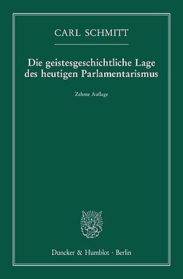 Kartonierter Einband Die geistesgeschichtliche Lage des heutigen Parlamentarismus. von Carl Schmitt