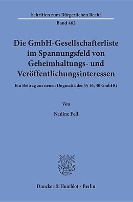 Fester Einband Die GmbH-Gesellschafterliste im Spannungsfeld von Geheimhaltungs- und Veröffentlichungsinteressen. von Nadine Fell