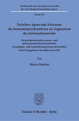 Kartonierter Einband Zwischen Agora und Arkanum: die Innenministerkonferenz als Gegenstand des Informationsrechts. von Mario Martini