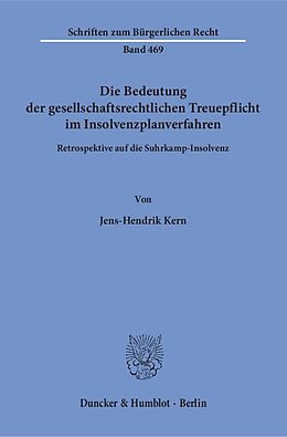 Kartonierter Einband Die Bedeutung der gesellschaftsrechtlichen Treuepflicht im Insolvenzplanverfahren. von Jens-Hendrik Kern