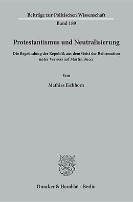 Kartonierter Einband Protestantismus und Neutralisierung. von Mathias Eichhorn