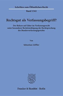 Kartonierter Einband Rechtsgut als Verfassungsbegriff? von Sebastian Löffler
