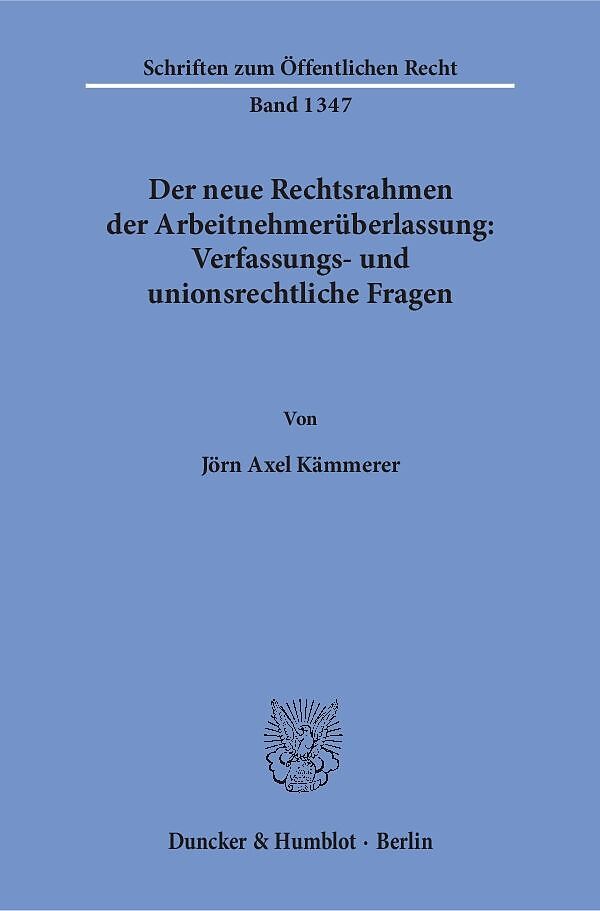 Der neue Rechtsrahmen der Arbeitnehmerüberlassung: Verfassungs- und unionsrechtliche Fragen.