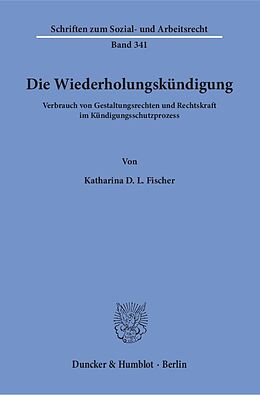 Kartonierter Einband Die Wiederholungskündigung. von Katharina D. L. Fischer