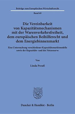 Kartonierter Einband Die Vereinbarkeit von Kapazitätsmechanismen mit der Warenverkehrsfreiheit, dem europäischen Beihilferecht und dem Energiebinnenmarkt. von Linda Preuß