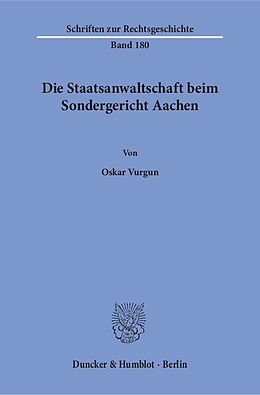 Kartonierter Einband Die Staatsanwaltschaft beim Sondergericht Aachen. von Oskar Vurgun