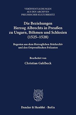 Fester Einband Die Beziehungen Herzog Albrechts in Preußen zu Ungarn, Böhmen und Schlesien (15251528). von 
