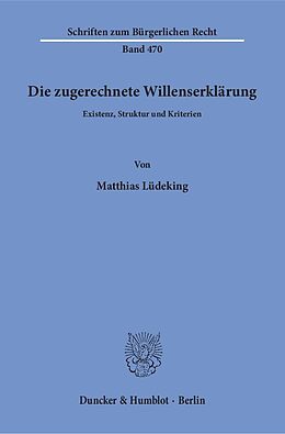 Kartonierter Einband Die zugerechnete Willenserklärung. von Matthias Lüdeking