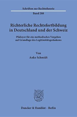 Kartonierter Einband Richterliche Rechtsfortbildung in Deutschland und der Schweiz. von Anke Schmidt