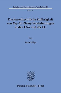 Kartonierter Einband Die kartellrechtliche Zulässigkeit von Pay-for-Delay-Vereinbarungen in den USA und der EU. von Jonas Welge