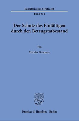 Kartonierter Einband Der Schutz des Einfältigen durch den Betrugstatbestand. von Mathias Greupner