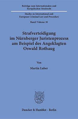 Kartonierter Einband Strafverteidigung im Nürnberger Juristenprozess am Beispiel des Angeklagten Oswald Rothaug. von Martin Luber