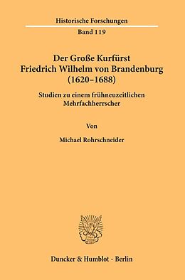 Kartonierter Einband Der Große Kurfürst Friedrich Wilhelm von Brandenburg (16201688). von Michael Rohrschneider