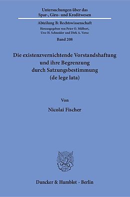 Kartonierter Einband Die existenzvernichtende Vorstandshaftung und ihre Begrenzung durch Satzungsbestimmung (de lege lata). von Nicolai Fischer