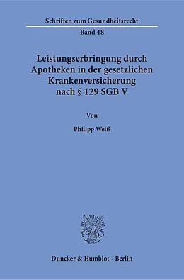 Kartonierter Einband Leistungserbringung durch Apotheken in der gesetzlichen Krankenversicherung nach § 129 SGB V. von Philipp Weiß
