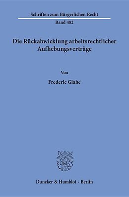Kartonierter Einband Die Rückabwicklung arbeitsrechtlicher Aufhebungsverträge. von Frederic Glahe