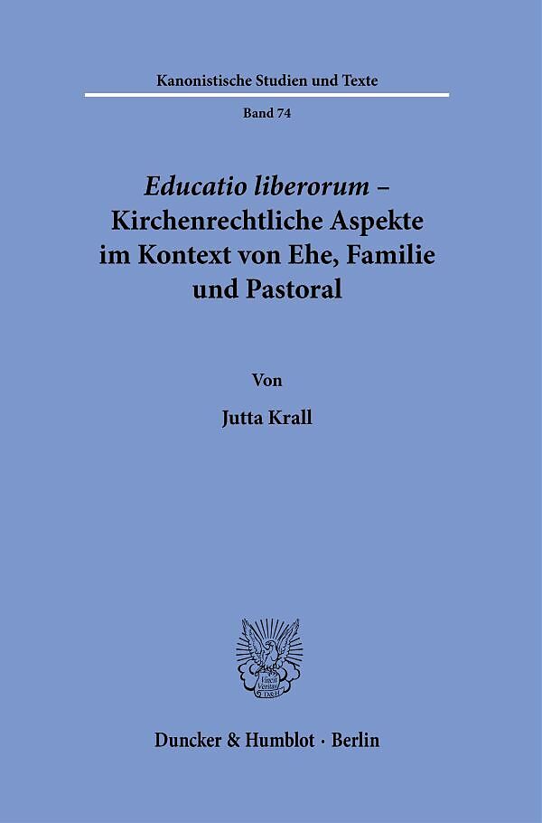 Educatio liberorum  Kirchenrechtliche Aspekte im Kontext von Ehe, Familie und Pastoral.