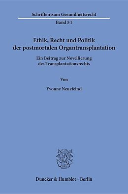 Kartonierter Einband Ethik, Recht und Politik der postmortalen Organtransplantation. von Yvonne Neuefeind