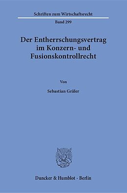 Kartonierter Einband Der Entherrschungsvertrag im Konzern- und Fusionskontrollrecht. von Sebastian Gräler