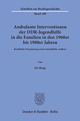 Kartonierter Einband Ambulante Interventionen der DDR-Jugendhilfe in die Familien in den 1960er bis 1980er Jahren. von Iris Riege