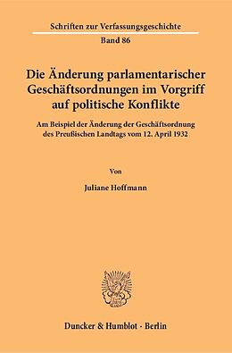 Kartonierter Einband Die Änderung parlamentarischer Geschäftsordnungen im Vorgriff auf politische Konflikte. von Juliane Hoffmann