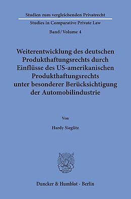 Kartonierter Einband Weiterentwicklung des deutschen Produkthaftungsrechts durch Einflüsse des US-amerikanischen Produkthaftungsrechts unter besonderer Berücksichtigung der Automobilindustrie. von Hardy Sieglitz